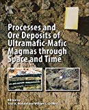 Processes and Ore Deposits of Ultramafic-Mafic Magmas through Space and Time