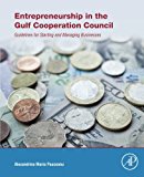 Entrepreneurship in the Gulf Cooperation Council: Guidelines for Starting and Managing Businesses