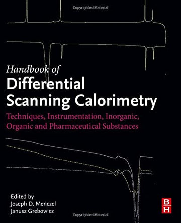 The Handbook of Differential Scanning Calorimetry: Volume 1: Basics of DSC, Instrumentation, and DSC of Low Molecular Co