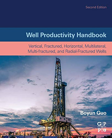 Well Productivity Handbook: Vertical, Fractured, Horizontal, Multilateral, Multi-Fractured, and Radial-Fractured Wells
