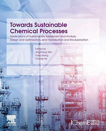 Towards Sustainable Chemical Processes: Applications of Sustainability Assessment and Analysis, Design and Optimization,