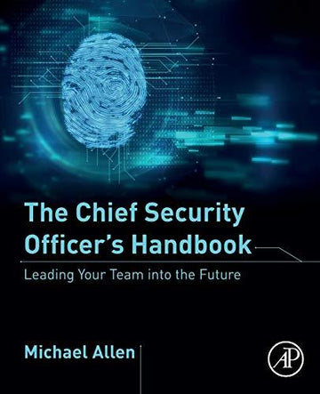 The Chief Security Officers Handbook: Understanding the Value   of this Critical Role