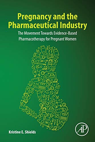 Pregnancy and the Pharmaceutical Industry: The Movement Towards Evidence-Based Pharmacotherapy for Pregnant Women