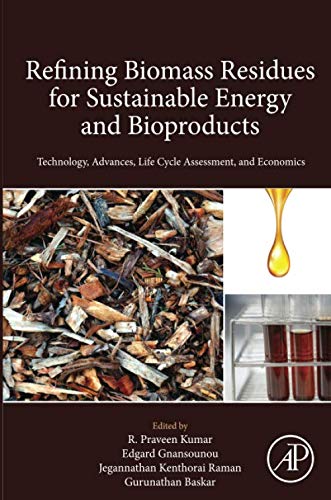 Refining Biomass Residues for Sustainable Energy and Bioproducts: Technology, advances, life cycle assessment and econom
