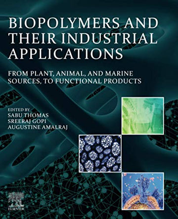Biopolymers and their Industrial Applications: From Plant, Animal, and Marine Sources, to Functional Products