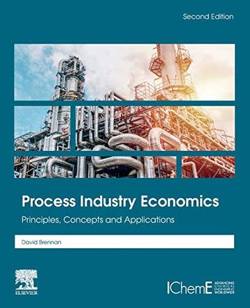 Process Industry Economics:  Principles, Concepts and Applications, 2nd ed