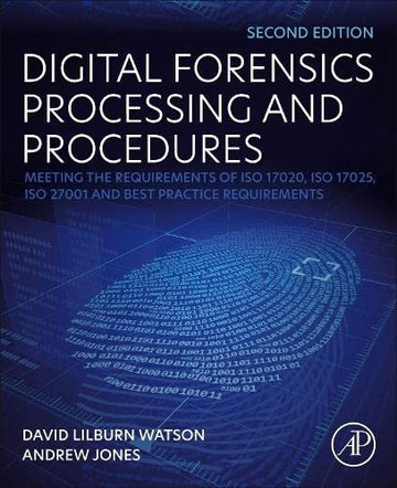 Digital Forensics Processing and Procedures: Meeting the Requirements of ISO 17020, ISO 17025, ISO 27001 and Best Practi