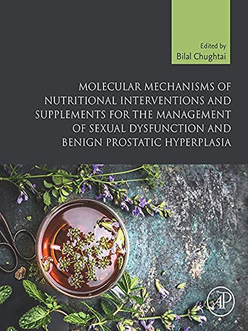 Molecular Mechanisms of Nutritional Interventions and Supplements for the Management of Sexual Dysfunction and Benign Pr