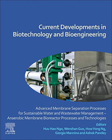 Current Developments in Biotechnology and Bioengineering: Advanced Membrane Separation Processes for Sustainable Water a