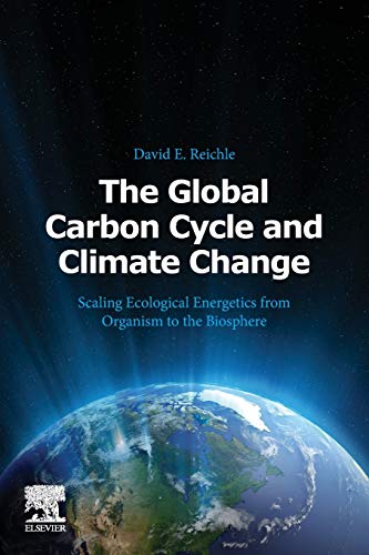 The Global Carbon Cycle and Climate Change: Scaling Ecological Energetics from Organism to Biosphere