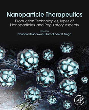 Nanoparticle Therapeutics: Production Technologies, Types of Nanoparticles, and<br>Regulatory Aspects