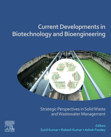 Current Developments in Biotechnology and Bioengineering: Strategic Perspectives in Solid Waste and Waste Water Manageme