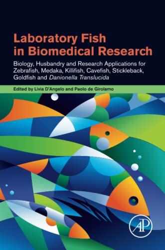 Laboratory Fish in Biomedical Research: Biology, Husbandry and Research Applications for zebrafish, medaka, killifish, p