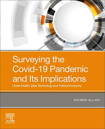 SURVEYING THE COVID-19 PANDEMIC AND ITS IMPLICATIONS:: URBAN HEALTH, DATA TECHNOLOGY AND POLITICAL ECONOMY