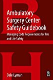 Ambulatory Surgery Center Safety Guidebook: Managing Code Requirements for Fire & Life Safety