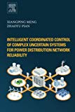 Intelligent Coordinated Control of Complex Uncertain Systems forPower Distribution and Network Reliability