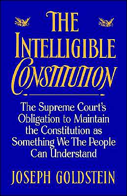 Intelligible Constitution: The Supreme Court's Obligation to Maintain the, The