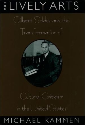 Lively Arts: Gilbert Seldes and the Transformation of Cultural Criticism, The