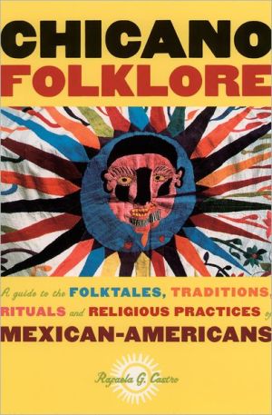 Chicano Folklore: A Guide to the Folk Tales, Traditions, Rituals and