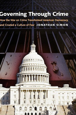 Governing through Crime: How the War on Crime Transformed American Democracy