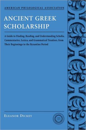 Ancient Greek Scholarship: A Guide to Finding, Reading and Understanding Scholia