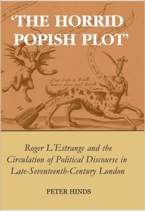 Horrid Popish Plot': Roger L'Estrange and the Circulation of Political, The