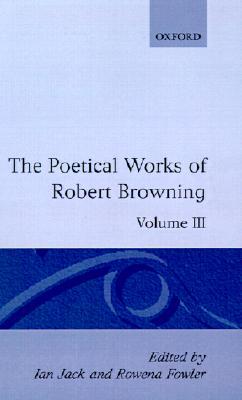 Poetical Works of Robert Browning: Volume III, The