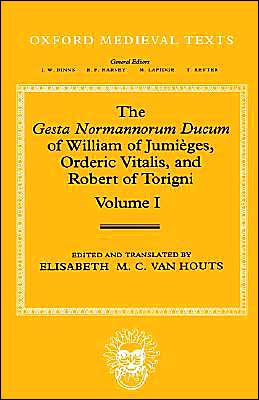The Gesta Normannorum Ducum of William of Jumièges, Orderic Vitalis,