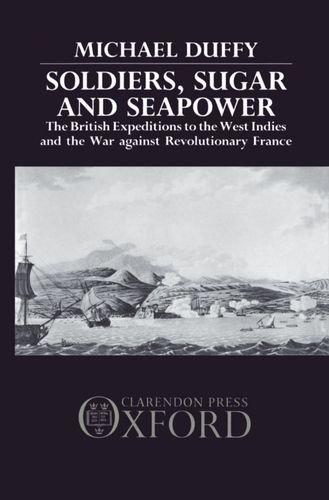 Soldiers, Sugar and Seapower: The British Expeditions to the West Indies and the