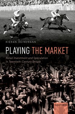 Playing the Market Popular Investment and Speculation in 20th Century Britain