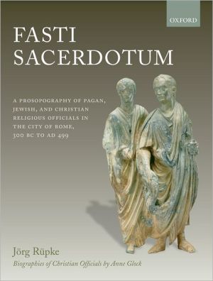 Fasti Sacerdotum: A Prosopography of Pagan, Jewish, and Christian Religious