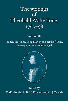 Writings of Theobald Wolfe Tone 1763-98: Volume III: France, the Rhine,, The