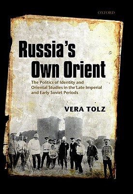 Russia's Own Orient: The Politics of Identity and Oriental Studies in