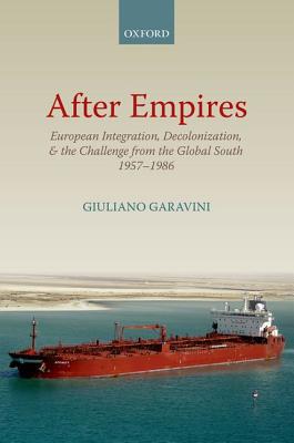 After Empires: European Integration, Decolonization, and the Challenge