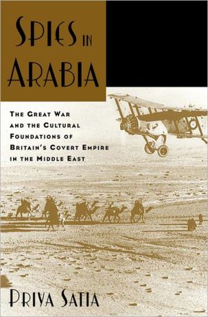 Spies in Arabia: The Great War and the Cultural Foundations of Britain's
