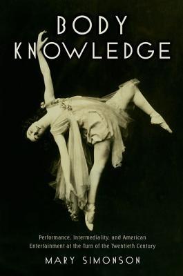 Body Knowledge: Performance, Intermediality, and American Entertainment at the