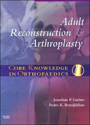 Core Knowledge in Orthopaedics: Adult Reconstruction and        Arthroplasty