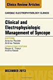 Clinical and Electrophysiologic Management of Syncope, An Issue of Cardiac Electrophysiology Clinics