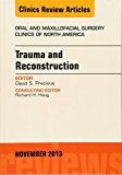 Trauma and Reconstruction, An Issue of Oral and Maxillofacial Surgery Clinics