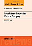 Local Anesthesia for Plastic Surgery, An Issue of Clinics in Plastic Surgery