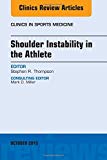 Shoulder Instability in the Athlete, An Issue of Clinics in Sports Medicine