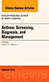 Asthma: Screening, Diagnosis, Management, An Issue of Otolaryngologic Clinics of North America