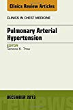 Pulmonary Arterial Hypertension, An Issue of Clinics in Chest Medicine