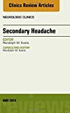 Secondary Headache, An Issue of Neurologic Clinics