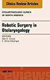 Robotic Surgery in Otolaryngology (TORS), An Issue of Otolaryngologic Clinics of North America