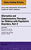 Alternative and Complementary Therapies for Children with Psychiatric Disorders, Part 2, An Issue of Child and Adolescen