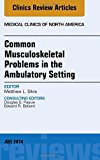 Common Musculoskeletal Problems in the Ambulatory Setting,      An Issue of Medical Clinics