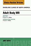 Adult Body MR, An Issue of Radiologic Clinics of North America