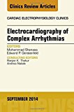 Electrocardiography of Complex Arrhythmias, An Issue of Cardiac Electrophysiology Clinics