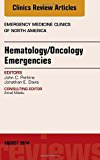 Hematology/Oncology Emergencies,  An Issue of Emergency Medicine Clinics of North America
